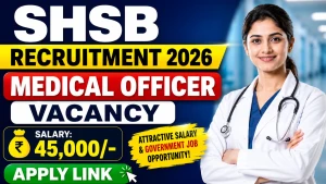 SHSB Medical Officer Recruitment 2026 - Apply Online