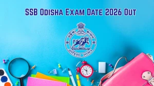 SSB Odisha Exam Date 2026 Out - Check B.Ed, B.H.Ed & M.Ed Entrance Schedule at ssbodisha.ac.in