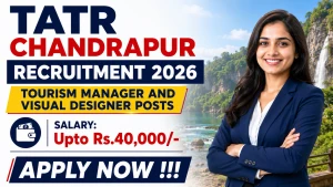 TATR Chandrapur Recruitment 2026 - Apply Offline for Tourism Manager and Visual Designer Posts