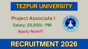 Tezpur University Project Associate I Recruitment 2026 - Walkin Tezpur University Project Associate I Recruitment 2026 - Walkin