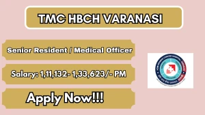 TMC HBCH Varanasi Recruitment 2026 - Walkin for Senior Resident / Medical Officer post TMC HBCH Varanasi Recruitment 2026 - Walkin for Senior Resident / Medical Officer post