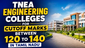 TNEA Engineering Colleges for Cutoff Marks Between 120 to 140 in Tamil Nadu