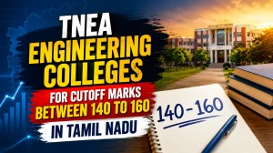 TNEA Engineering Colleges for Cutoff Marks Between 140 to 160 in Tamil Nadu