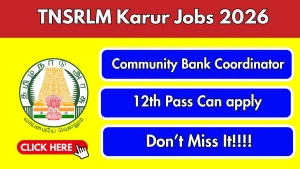 TNSRLM Karur Community Bank Coordinator Recruitment 2026 - Apply Offline for 28 Posts TNSRLM Karur Community Bank Coordinator Recruitment 2026 - Apply Offline for 28 Posts