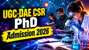 UGC-DAE CSR PhD Admission 2026: Check Apply Online, Eligibility, Vacancies & Dates