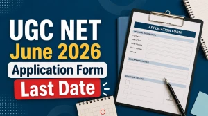 UGC NET June 2026 Application Form Last Date: Check Revised Schedule Date Here