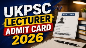 UKPSC Lecturer Admit Card 2026 - Download Here