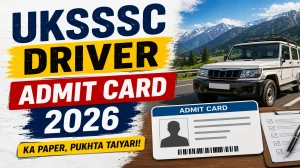 UKSSSC Driver Admit Card 2026 (Out) - Download Here