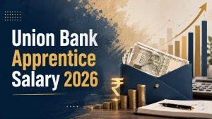 Union Bank Apprentice Salary 2026: Check Stipend, Benefits, Duration & Career Growth
