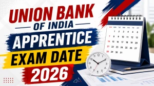 Union Bank of India Apprentice Exam Date 2026 (Out) - Check Schedule & Details