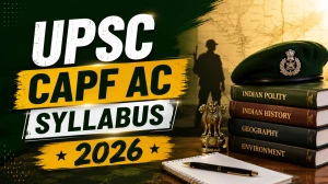UPSC CAPF AC Syllabus and Exam Pattern 2026 - Download PDF