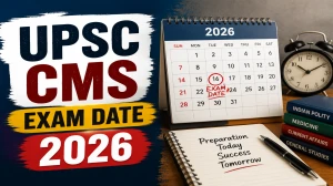 UPSC CMS Exam Date 2026 (Out) - Check Schedule & Details