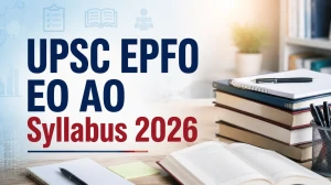 UPSC EPFO EO AO Syllabus 2026: Check Detailed Section Wise Syllabus & Exam Pattern