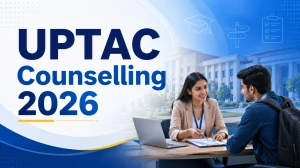 UPTAC Counselling 2026: Registration, Dates, Eligibility and Documents Required