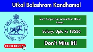 Utkal Balashram Kandhamal Recruitment 2026 - Apply Online for Store Keeper-cum-Accountant, House Father Posts Utkal Balashram Kandhamal Recruitment 2026 - Apply Online for Store Keeper-cum-Accountant, House Father Posts