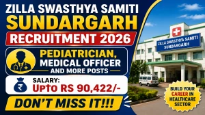 Zilla Swasthya Samiti Sundargarh Recruitment 2026 – Walk in for 47 Pediatrician, Medical Officer and More Posts Zilla Swasthya Samiti Sundargarh Recruitment 2026 – Walk in for 47 Pediatrician, Medical Officer and More Posts