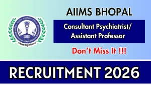 AIIMS Bhopal Recruitment 2026 - Walkin for Consultant Psychiatrist/ Assistant Professor Posts AIIMS Bhopal Recruitment 2026 - Walkin for Consultant Psychiatrist/ Assistant Professor Posts