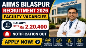 AIIMS Bilaspur Faculty Recruitment 2026 - Apply Online for 75 Professor, Associate Professor and More Posts