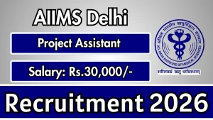AIIMS Delhi Project Assistant Recruitment 2026 - Apply Online AIIMS Delhi Project Assistant Recruitment 2026 - Apply Online