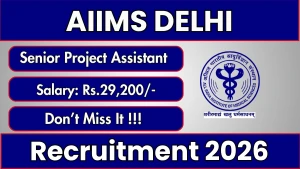 AIIMS Delhi Senior Project Assistant Recruitment 2026 - Apply Online
