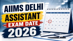 AIIMS Delhi Assistant Exam Date 2026 (Out) - Check Schedule & Details