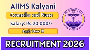 AIIMS Kalyani Recruitment 2026 - Walkin for Counsellor and Nurse Posts AIIMS Kalyani Recruitment 2026 - Walkin for Counsellor and Nurse Posts