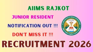 AIIMS Rajkot Junior Resident Recruitment 2026 - Apply Online for 22 Posts AIIMS Rajkot Junior Resident Recruitment 2026 - Apply Online for 22 Posts