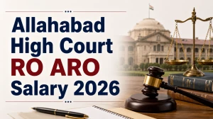 Allahabad High Court RO ARO Salary 2026: Check In Hand Salary Structure & Job Profile