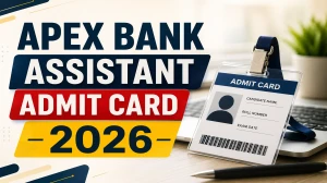 Apex Bank Assistant Admit Card 2026 - Download Link, Exam Date & Hall Ticket Details