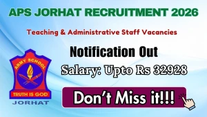 APS Jorhat Teaching & Administrative Staff Recruitment 2026 - Apply Offline for PGT, TGT and More Posts