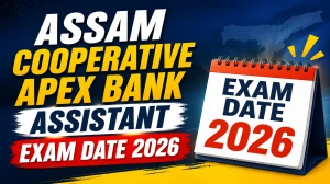 Assam Cooperative Apex Bank Assistant Exam Date 2026 (Out) - Check Schedule & Details
