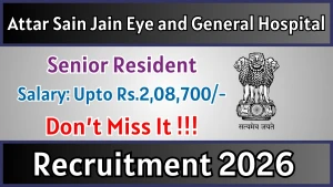 Attar Sain Jain Eye and General Hospital Senior Resident Recruitment 2026 - Walkin Attar Sain Jain Eye and General Hospital Senior Resident Recruitment 2026 - Walkin