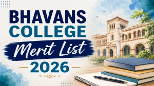 Bhavans College Merit List 2026 - 1st, 2nd, 3rd List Dates, Cut Off & How to Download at bhavans.ac.in