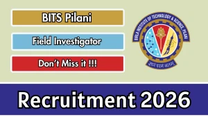 BITS Pilani Field Investigator Recruitment 2025 - Apply Online