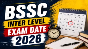 BSSC Inter Level Exam Date 2026 Out - Prelims & Mains Exam Schedule PDF