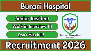 Burari Hospital Recruitment 2026 - Walkin for Senior Resident Posts Burari Hospital Recruitment 2026 - Walkin for Senior Resident Posts