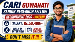 CARI Guwahati Senior Research Fellow Recruitment 2026 - Walkin