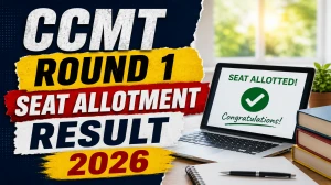 CCMT Round 1 Seat Allotment Result 2026 Out at ccmt.admissions.nic.in - Check Allotment Letter, Seat Acceptance Process & Important Dates
