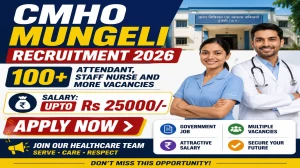 CMHO Mungeli Recruitment 2026 - Apply Online for 106 Attendant, Staff Nurse and More Posts