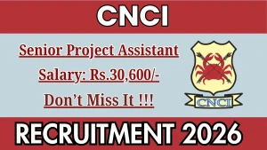 CNCI Senior Project Assistant Recruitment 2026 - Apply Online CNCI Senior Project Assistant Recruitment 2026 - Apply Online