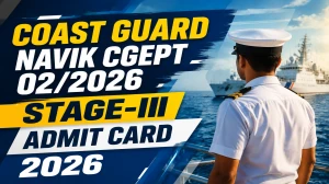 Coast Guard Navik CGEPT 02/2026 Stage-III Admit Card 2026 - Direct Download Link, Login Steps & Exam Details Coast Guard Navik CGEPT 02/2026 Stage-III Admit Card 2026 - Direct Download Link, Login Steps & Exam Details