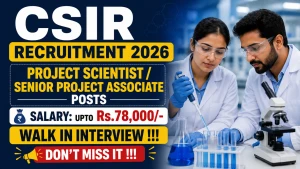 CSIR Recruitment 2026 - Walkin for Project Scientist / Senior Project Associate Posts CSIR Recruitment 2026 - Walkin for Project Scientist / Senior Project Associate Posts
