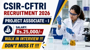 CSIR-CFTRI Project Associate - I Recruitment 2026 - Walkin for 12 Posts CSIR-CFTRI Project Associate - I Recruitment 2026 - Walkin for 12 Posts