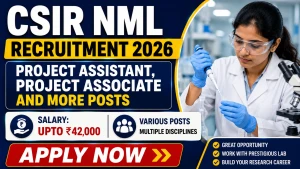CSIR NML Recruitment 2026 - Walkin for 15 Project Assistant, Project Associate and More Posts