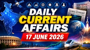 Daily Current Affairs – 17 June 2026 Daily Current Affairs – 17 June 2026