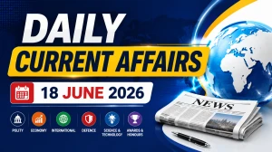 Daily Current Affairs – 18 June 2026