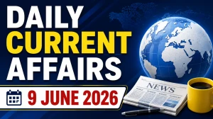 Daily Current Affairs – 9 June 2026 Daily Current Affairs – 9 June 2026