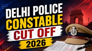 Delhi Police Constable Cut Off 2026 (OUT) - Category-Wise Marks for Male & Female, Check Now