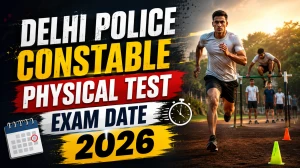 Delhi Police Constable Physical Test Date 2026 - PE & MT Exam Schedule, Eligibility, Admit Card