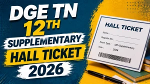 DGE TN 12th Supplementary Hall Ticket 2026 Released - Direct Link to Download at dge.tn.gov.in